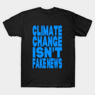 Climate change isn't fake news T-Shirt